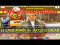 El caso AIMÉE de Jacques LACAN - Ciclo de Casos Famosos de Psicosis | 10°Aniv. Café Psicoanalítico