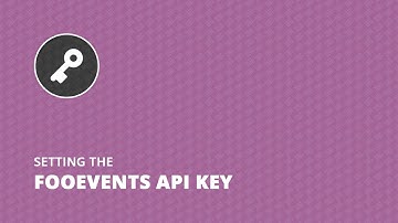 Setting the FooEvents API key