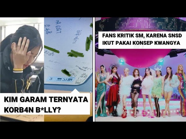 ⁣Usai Dikeluarkan, Kim Garam Jadi Dib*lly Di Sekolah | SM Dikritik Comeback SNSD Pakai Konsep Kwangya