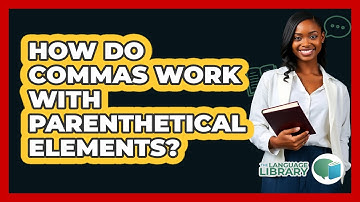 How Do Commas Work With Parenthetical Elements? - The Language Library