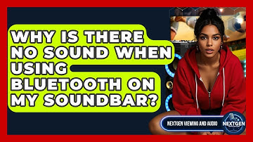 Why Is There No Sound When Using Bluetooth On My Soundbar? - NextGen Viewing and Audio