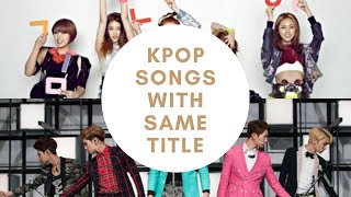 Kpop Songs with Same Title Ep.15▶GOT7SHINee4MINUTEBIGBANG...