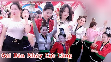 Chị Em Nhảy Đám Cưới Cực Căng Lễ Thành Hôn: Bảo Thanh -Thị Tính Bản Nà Hạt-Xã Nậm Lầu
