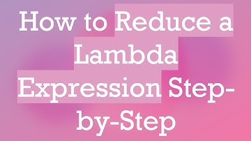 How to Reduce a Lambda Expression Step-by-Step