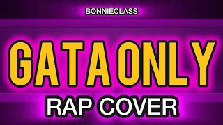 BonnieClass - Gata Only (Hip Hop Cover)