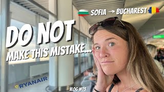DO NOT Make This Mistake... || Sofia To Bucharest via Ryanair!