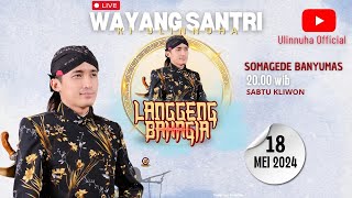 WAYANG SANTRI GUS ULINNUHA DI SOMAGEDE - BANYUMAS - SABTU, 18 MEI 2024