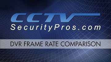 DVR Frame Rate Comparison - CCTV Security Pros