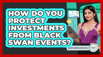 How Do You Protect Investments From Black Swan Events? - Wealth Advisor Success Hub