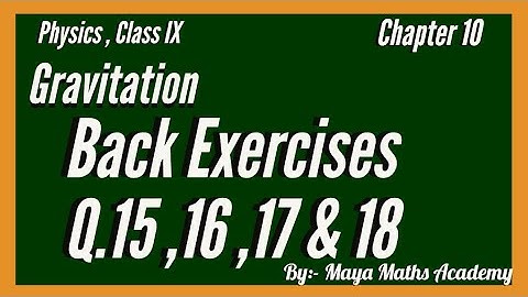 Gravitation, Chapter 10 | Class IX |Back Exercises (Q.15 ,16, 17 & 18)