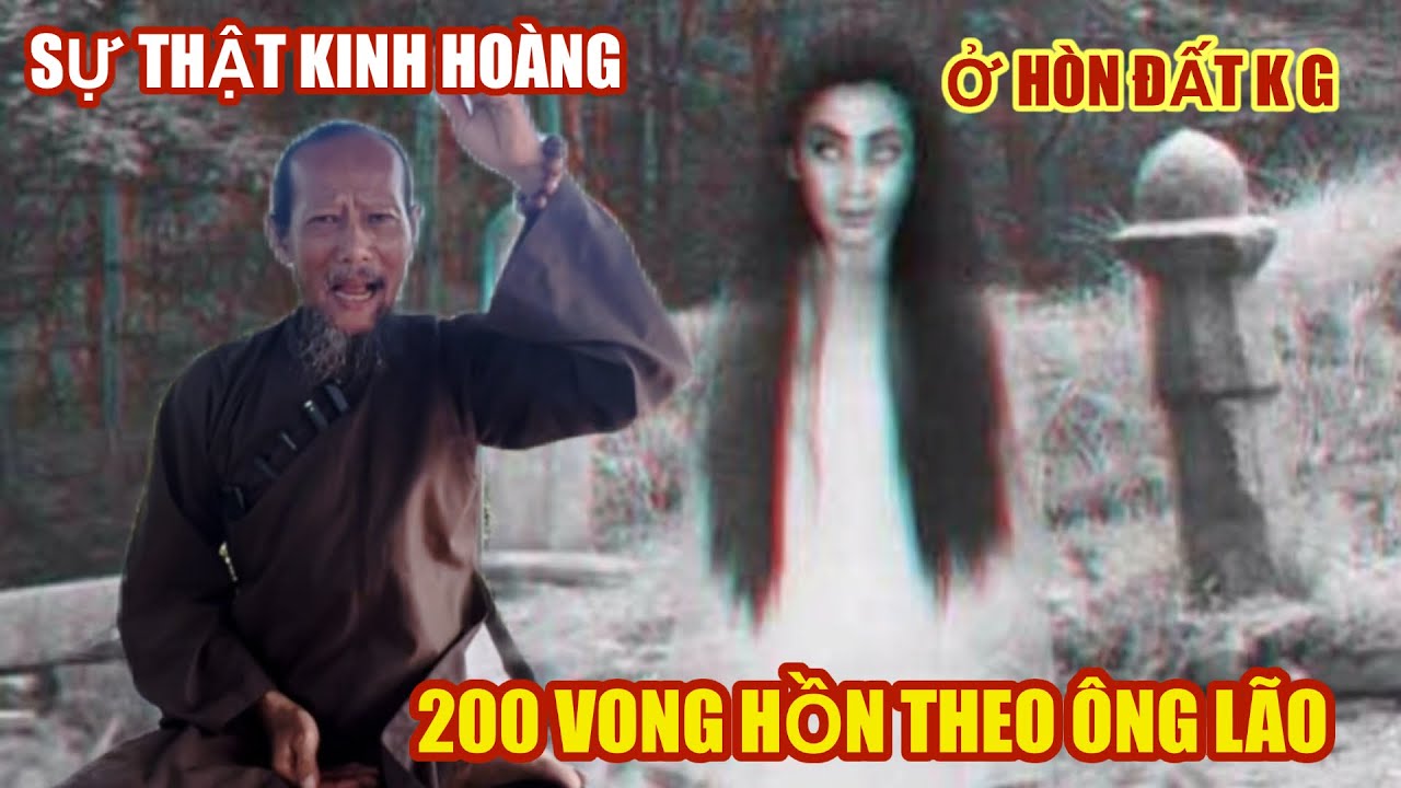 Sự thật kinh hoàng 200 vong hồn theo ông lão ở hòn đất.