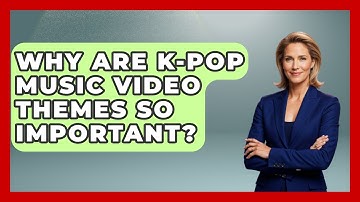 Why Are K-Pop Music Video Themes So Important? - K Pop Heroes