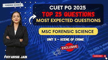 Top 25 questions Unit 5 Scene of Crime |  CUET PG 2025 | MSc Forensic Science | Priyanshi Jain
