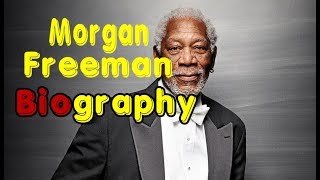 Morgan Freeman Biography, Life Achievements & Career