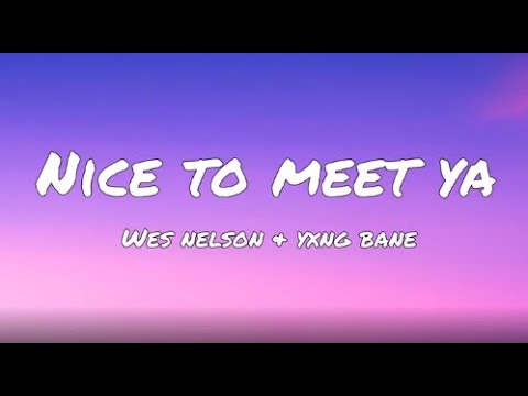 Wes Nelson & Yxng Bane - Nice To Meet Ya (Lyrics)