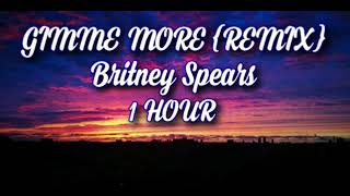 britney spears - gimme more remix (1hour)