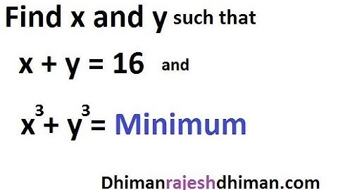 HOW TO FIND TWO POSITIVE NUMBERS WHOSE SUM IS 16 AND SUM OF WHOSE  CUBE IS MINIMUM