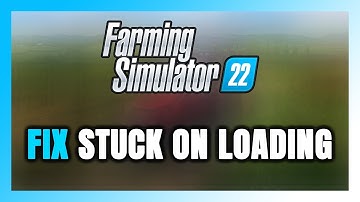 How to FIX Farming Simulator 22 Stuck on Loading Screen / Not Loading