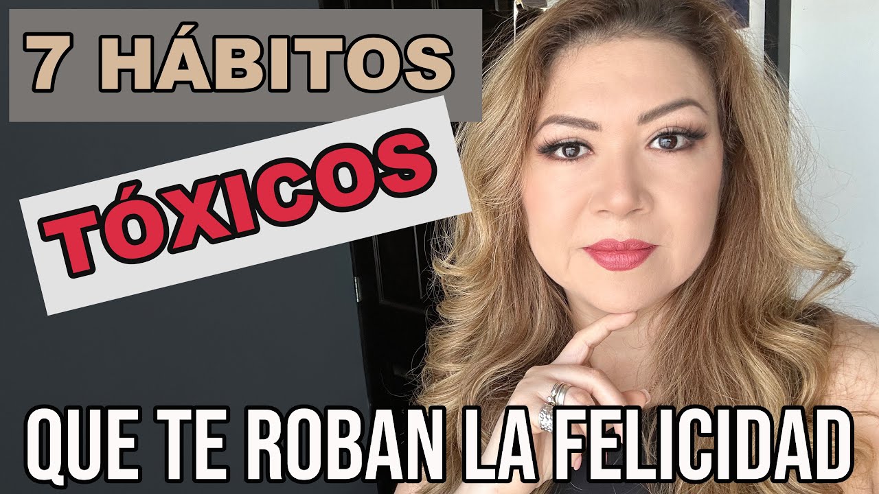 7 Hábitos TÓXICOS que debes eliminar de tu vida / Deja de hacer esto y ...