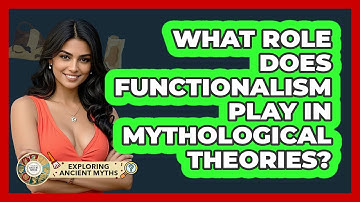 What Role Does Functionalism Play In Mythological Theories? - Exploring Ancient Myths