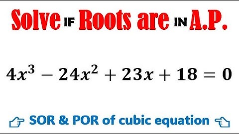 Solve 4x3-24x2+23x+18=0 given that the roots are in a.p.