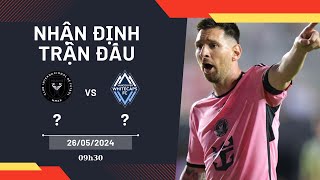 Nhận Định, Dự Đoán Vancouver Whitecaps vs Inter Miami, 09h30 ngày 26/05/2024