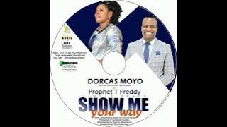 Show me your way by Dorcas Moyo ft Prophet T Freddy