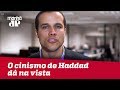 O cinismo de Haddad dá na vista | Felipe Moura Brasil