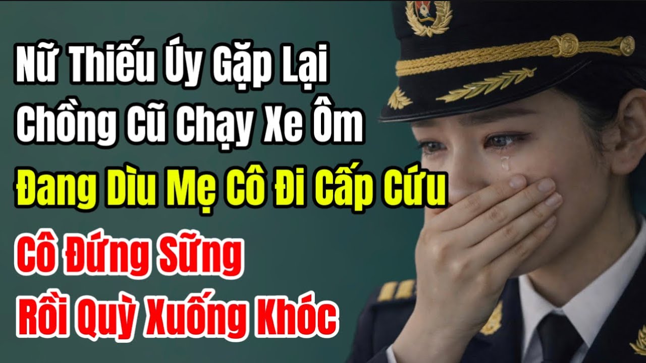 Nữ Thiếu Úy Gặp Lại Chồng Cũ Chạy Xe Ôm Đang Dìu Mẹ Cô Đi Cấp Cứu, Cô Đứng Sững Rồi Quỳ Xuống Khóc