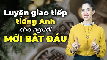 60 mẫu câu giao tiếp cơ bản nhất chữa mất gốc tiếng Anh - Học tiếng Anh giao tiếp cho người mất gốc