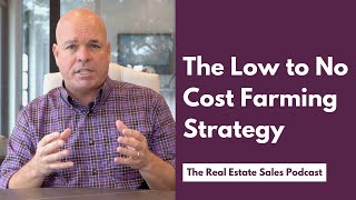 The Low to No Cost Real Estate Farming Strategy