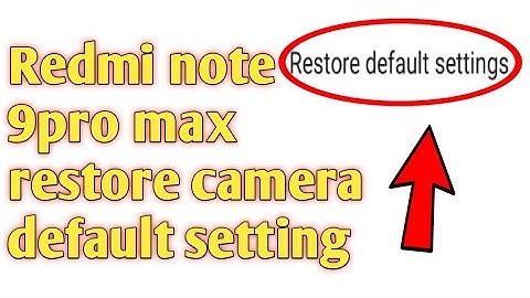 Redmi note 9pro max restore camera default setting 2020