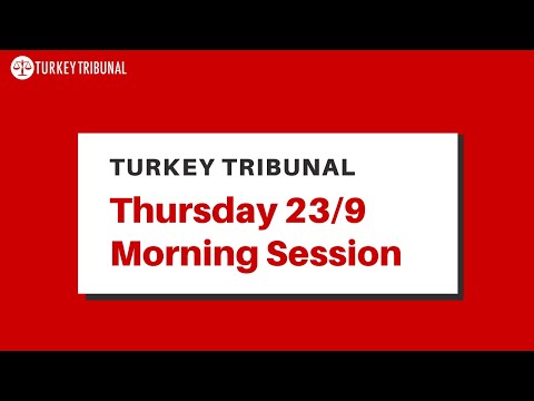Turkey Tribunal - Thursday 23/9 Morning Session