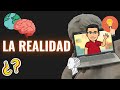 LA REALIDAD PT.2 | ¿Se puede explicar la REALIDAD? ¿Cuáles son sus características?