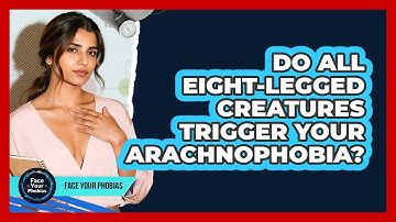 Do All Eight-legged Creatures Trigger Your Arachnophobia? - Face Your Phobias