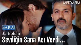 Sevdiğin sana acı verdi... - Baraj 35. Bölüm