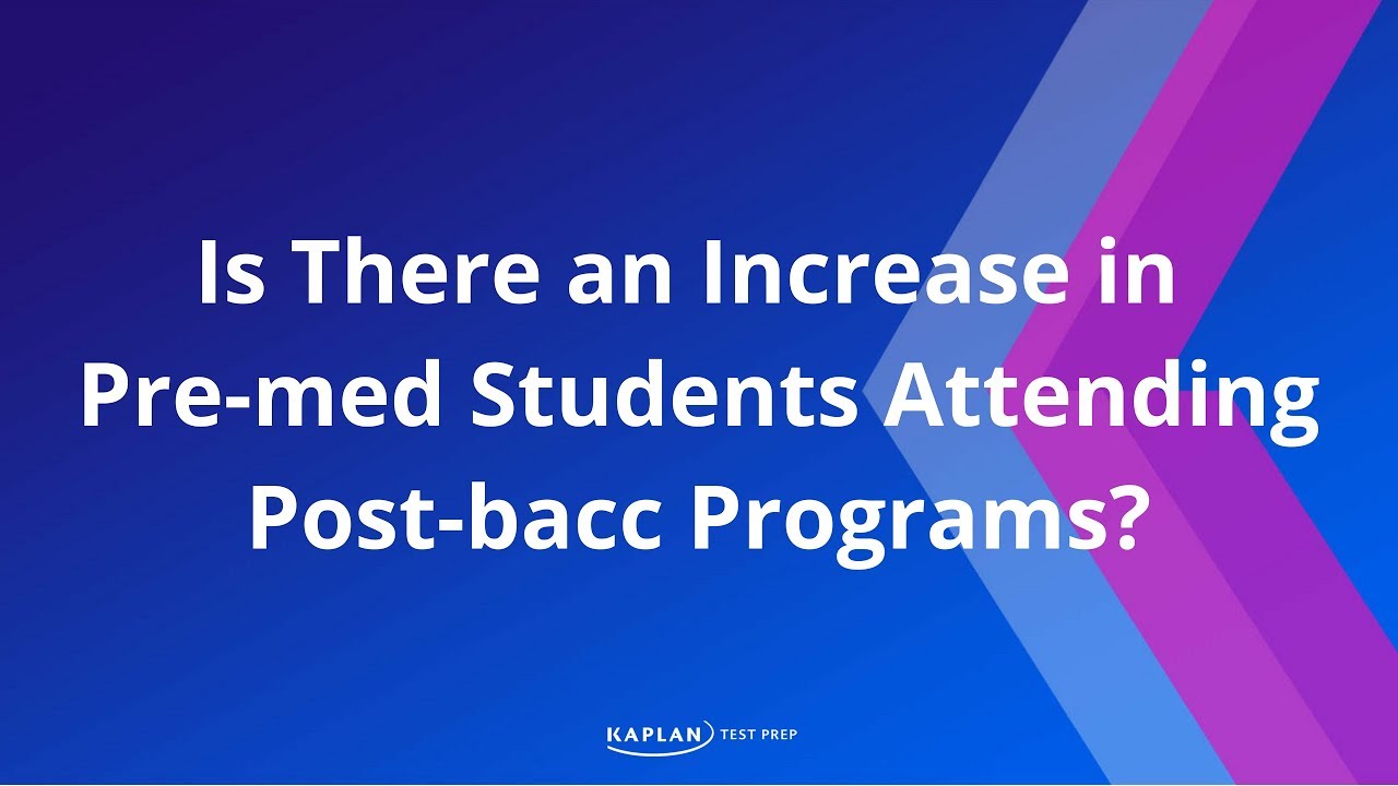 Is There An Increase In Pre med Students Attending Post bacc Programs Is There An Increase In Pre med Students Attending Post bacc Programs