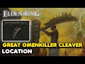 Elden ring  great omenkiller cleaver location