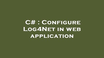 C# : Configure Log4Net in web application