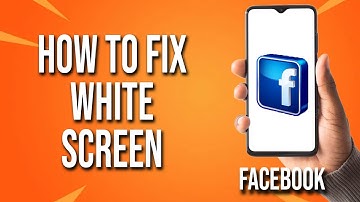 How To Fix Facebook White Screen