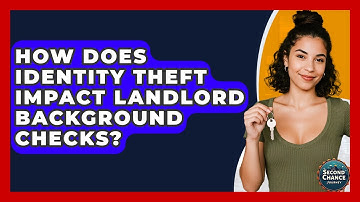 How Does Identity Theft Impact Landlord Background Checks? - Second Chance Journey