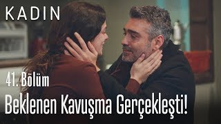 Beklenen Kavuşma Gerçekleşti - Kadın 41 Bölüm