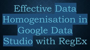 Effective Data Homogenisation in Google Data Studio with RegEx
