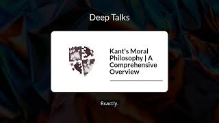 Kant's Moral Philosophy | A Comprehensive Overview | Deep Talks