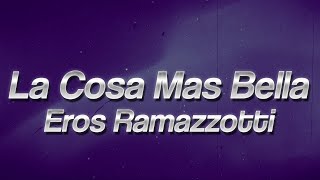Eros Ramazzotti - La Cosa Mas Bella 💘 (Lyrics)