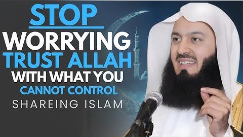 STOP WORRYING – Trust Allah With What You Cannot Control | Mufti Menk Motivational Islamic Lecture