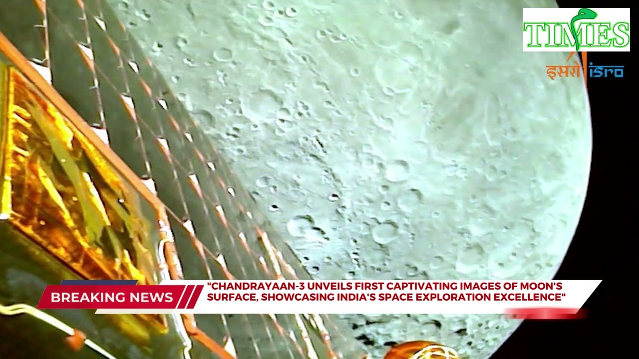"Chandrayaan-3's Debut Moon Images Showcase India's Stellar Space Exploration"