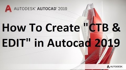 How To Create CTB & EDIT in Autocad 2019