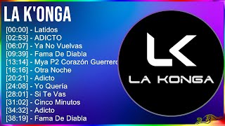 La K'onga 2024 MIX Grandes Exitos - Latidos, ADICTO, Ya No Vuelvas, Fama De Diabla