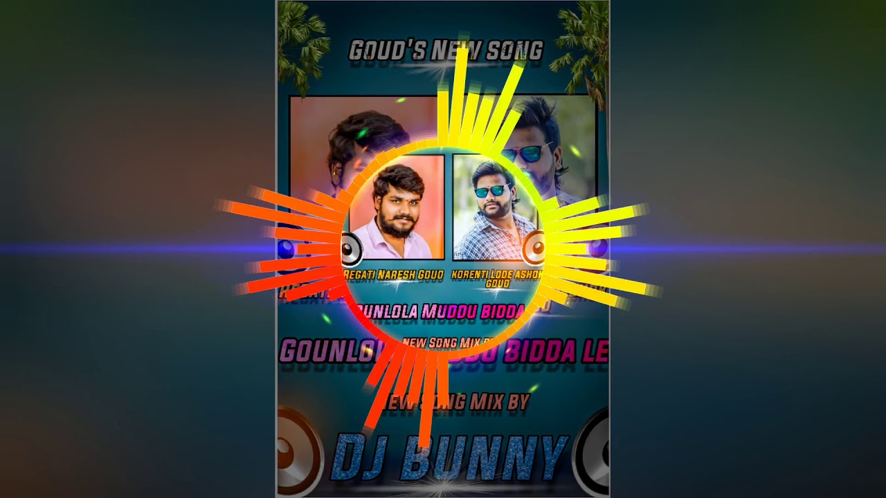 GOUNLOLA MUDDU BIDDA LE  REGATI NARESH GOUD  KORENTI ASHOK GOUD 2019 NEW SONG  MIX DJ BUNNY